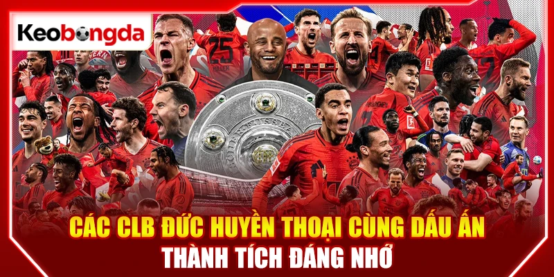 Các clb Đức huyền thoại cùng dấu ấn thành tích đáng nhớ