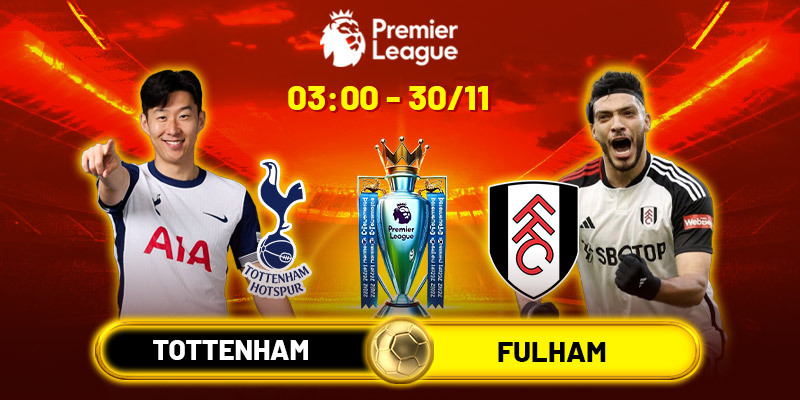 Nhận định bóng đá Tottenham vs Fulham 03h00 30/11 - NHA