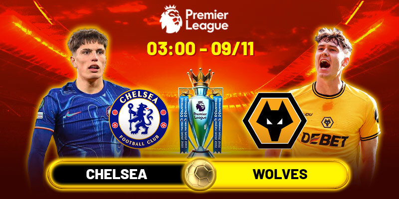 Soi kèo Chelsea vs Wolves, 3h ngày 09/11 - Ngoại hạng Anh