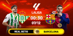 Soi kèo Real Betis vs Barcelona, 00h30 ngày 07/12 - La Liga